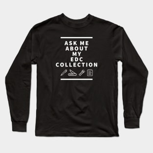 Ask Me About My EDC Collection Long Sleeve T-Shirt